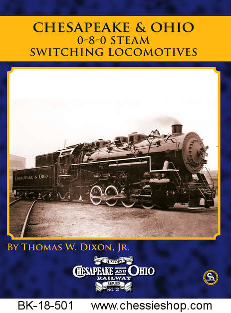 C&O Railway Series #21: C & O: 0-8-0 Steam Switching Locomotives